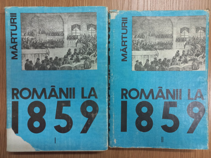 ROMANII LA 1859. UNIREA PRINCIPATELOR ROMANE IN CONSTIINTA EUROPEANA. VOL. I+ II