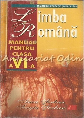 Limba Romana. Manual Pentru Clasa a VI-a - Anca Serban, Sergiu Serban foto