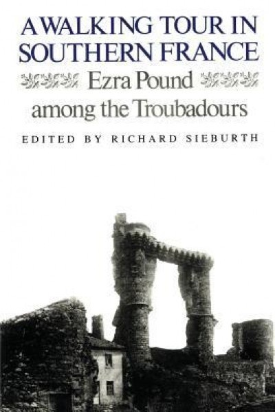 A Walking Tour in Southern France: Ezra Pound Among the Troubadours