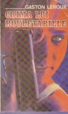 Crima lui Rouletabille - Aventurile extraordinare ale reporterului Joseph Rouletabille foto