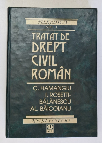 TRATAT DE DREPT CIVIL ROMAN, VOLUMUL I de C. HAMANGIU ... AL. BAICOIANU , 1995