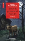 Stranii povestiri hutule. Volumul 1 - Casian Balabasciuc