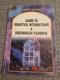 Cadre in semiotica integratoare a discursului filosofic Viorel Guliciuc