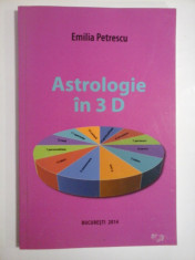 Astrologie in 3 D - Emilia Petrescu foto