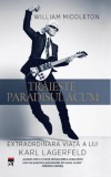 Traieste paradisul acum. Extraordinara viata a lui Karl Lagerfeld - William Middleton
