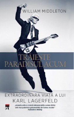 Traieste paradisul acum. Extraordinara viata a lui Karl Lagerfeld - William Middleton foto