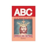 Tot ce trebuie să știi despre Mircea cel Bătr&acirc;n - Paperback brosat - *** - Erc Press