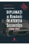 Diplomati ai Romaniei in atentia securitatii (1948-1989) - Ciprian Nitulescu