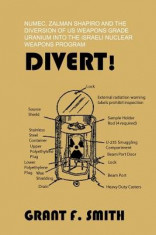 Divert!: Numec, Zalman Shapiro and the Diversion of Us Weapons Grade Uranium Into the Israeli Nuclear Weapons Program foto