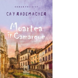Moartea in Camargue - Cay Rademacher, Ionut Irimiea