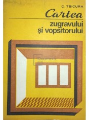 C. Tsicura - Cartea zugravului si vopsitorului (Editia: 1981) foto
