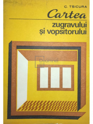 C. Tsicura - Cartea zugravului și vopsitorului (editia 1981) foto