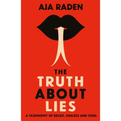 The Truth About Lies - A Taxonomy of Deceit, Hoaxes and Cons - Aja Raden foto