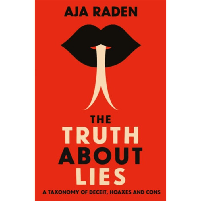 The Truth About Lies - A Taxonomy of Deceit, Hoaxes and Cons - Aja Raden