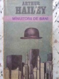 Manuiitorii de Bani - Arthur Hailey, Roman, Editura Univers 1982, 526 Pagini