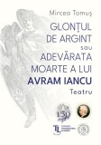 Glonțul de argint sau Adevărata moarte a lui Avram Iancu - Paperback - Mircea Tomuş - Școala Ardeleană