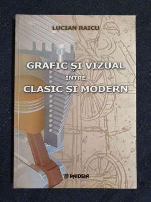 Grafic si vizual intre clasic si modern &amp;ndash; Lucian Raicu (cu dedicatia autorului) foto