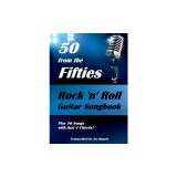 50 from the Fifties - Rock &#039;n&#039; Roll Guitar Songbook: Play 50 Songs with Just 4 Chords