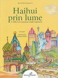 Haihui prin lume. Volumul II | Anca Semacovschi