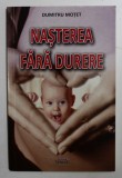 NASTEREA FARA DURERE de DUMITRU MOTET , 2013 *MICI DEFECTE