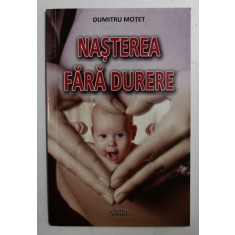 NASTEREA FARA DURERE de DUMITRU MOTET , 2013 *MICI DEFECTE