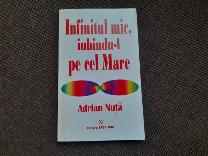Adrian Nuta - Infinitul mic, iubindu-l pe cel mare