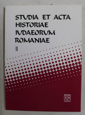 STUDIA ET ACTA HISTORIAE IUDAEORUM ROMANIAE , VOLUMUL II , coordonatori SILVIU SANIE si DUMITRU VITCU , 1997 foto