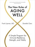The New Rules of Aging Well: A Whole-Body Approach to Increasing Your Life Span--And Your Health Span