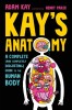 Kay&#039;s Anatomy: A Complete (and Completely Disgusting) Guide to the Human Body