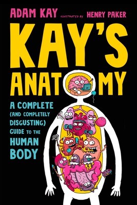 Kay&amp;#039;s Anatomy: A Complete (and Completely Disgusting) Guide to the Human Body foto