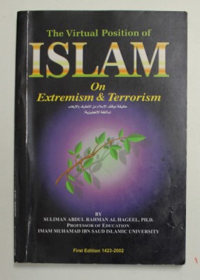 THE VIRTUAL POSITION OF ISLAM ON EXTREMISM and TERRORISM by SULIMAN ABDUL RAHMAN AL HAGEL and IMAM MUHAMAD IBN SAUD , 2002 , PREZINTA SUBLINIERI CU PI foto