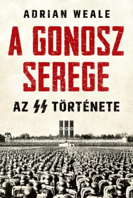 A gonosz serege - Az SS t&amp;ouml;rt&amp;eacute;nete - Adrian Weale foto