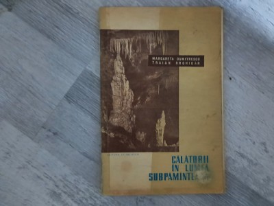 Calatorii in lumea subpaminteana de Margareta Dumitrescu,Traian Orghidan foto