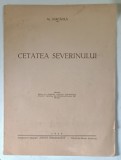 CETATEA MEDIEVALA A SEVERINULUI - INCEPUT DE CERCETARI ARHEOLOGICE de AL . BARCACILA , 1937 , DEDICATIE *
