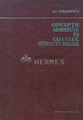 Conceptii moderne in calculul structurilor - Alexandru Gheorghiu (Y124) foto