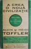 A crea o noua civilizatie. Politica in al treilea val &ndash; Alvin si Heidi Toffler