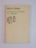 NUMAI O FLOARE CA SPRIJIN de HILDE DOMIN 1978