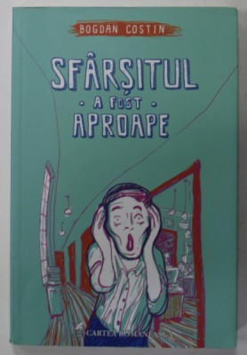 SFARSITUL A FOST APROAPE de BOGDAN COSTIN , roman , 2016 foto