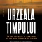 Urzeala Timpului. Intre Imperiu Si Anarhie, De La Mediterana La China, Robert D. Kaplan - Editura Humanitas