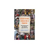 Everything Could Be a Prayer: One Hundred Portraits of Saints and Mystics