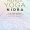 Practical Yoga Nidra: A 10-Step Method to Reduce Stress, Improve Sleep, and Restore Your Spirit