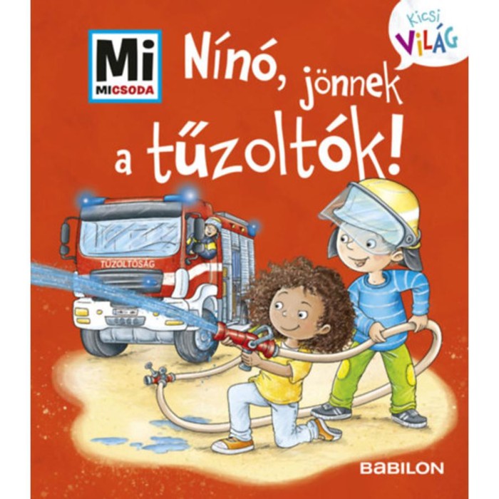 N&iacute;n&oacute;, j&ouml;nnek a tűzolt&oacute;k! - Mi Micsoda Kicsi vil&aacute;g 7. - kihajthat&oacute; f&uuml;lekkel - Tatjana Marti