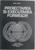 Proiectarea si Executarea Formelor - Simion Buzila - Carte Tehnica, Arhitectura, Constructii