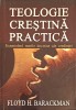 TEOLOGIE CRESTINA PRACTICA. EXAMINAND MARILE DOCTRINE ALE CREDINTEI-FLOYD H. BARACKMAN-253089