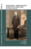 Iuliu Hossu - Preot militar si Episcop al Marii Uniri. Contributii documentare - Ion Carja, Gabriel Hoza
