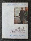 STALIN SI HRUSCIOV URSS, 1924-1964 - Michael Lynch