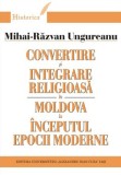 Mihai Razvan Ungureanu Convertire si integrare religioasa in Moldova