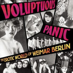 Voluptuous Panic: The Erotic World of Weimar Berlin