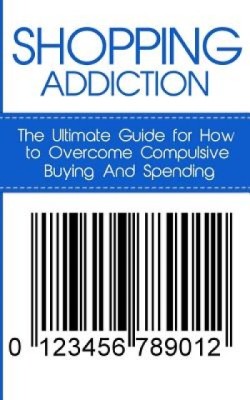 Shopping Addiction: The Ultimate Guide for How to Overcome Compulsive Buying and Spending foto