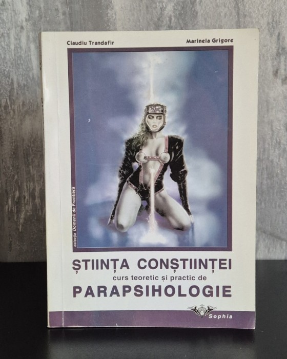 Claudiu Trandafir și Marinela Grigore - Stiința Conștiinței. Curs Teoretic și Practic de Parapsihologe. RARĂ